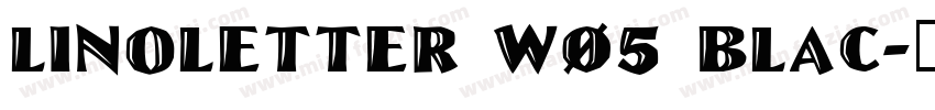 LinoLetter W05 Blac字体转换